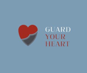 GUARD YOUR HEART